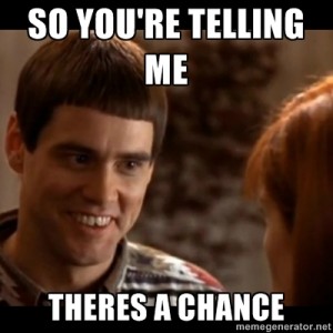 Dumb and Dumber So You're Telling Me There's a Chance